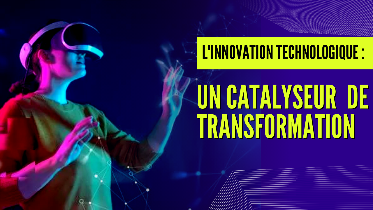 L'Innovation Technologique : Un Catalyseur de Transformation